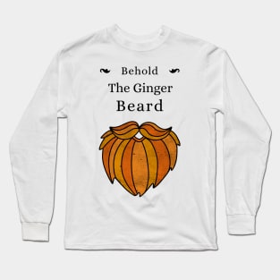 Behold The Ginger Beard Long Sleeve T-Shirt